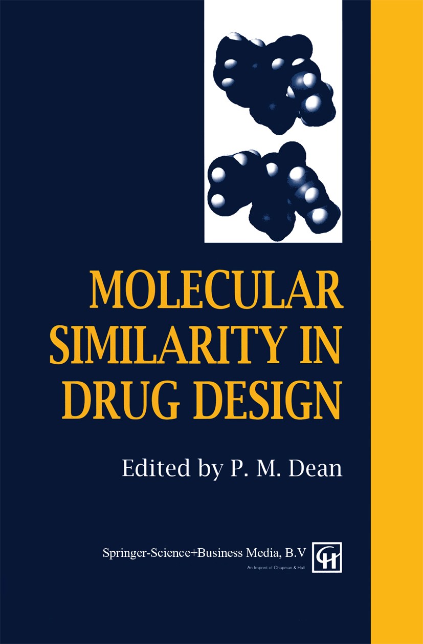 Titlebook: Molecular Similarity in Drug Design; P. M. Dean Book 1995 Springer Science+Business Media Dordrecht 1995 algorithms.chemistry.drug.neural Titlebook: Molecular Similarity in Drug Design; P. M. Dean Book 1995 Springer Science+Business Media Dordrecht 1995 algorithms.chemistry.drug.neural