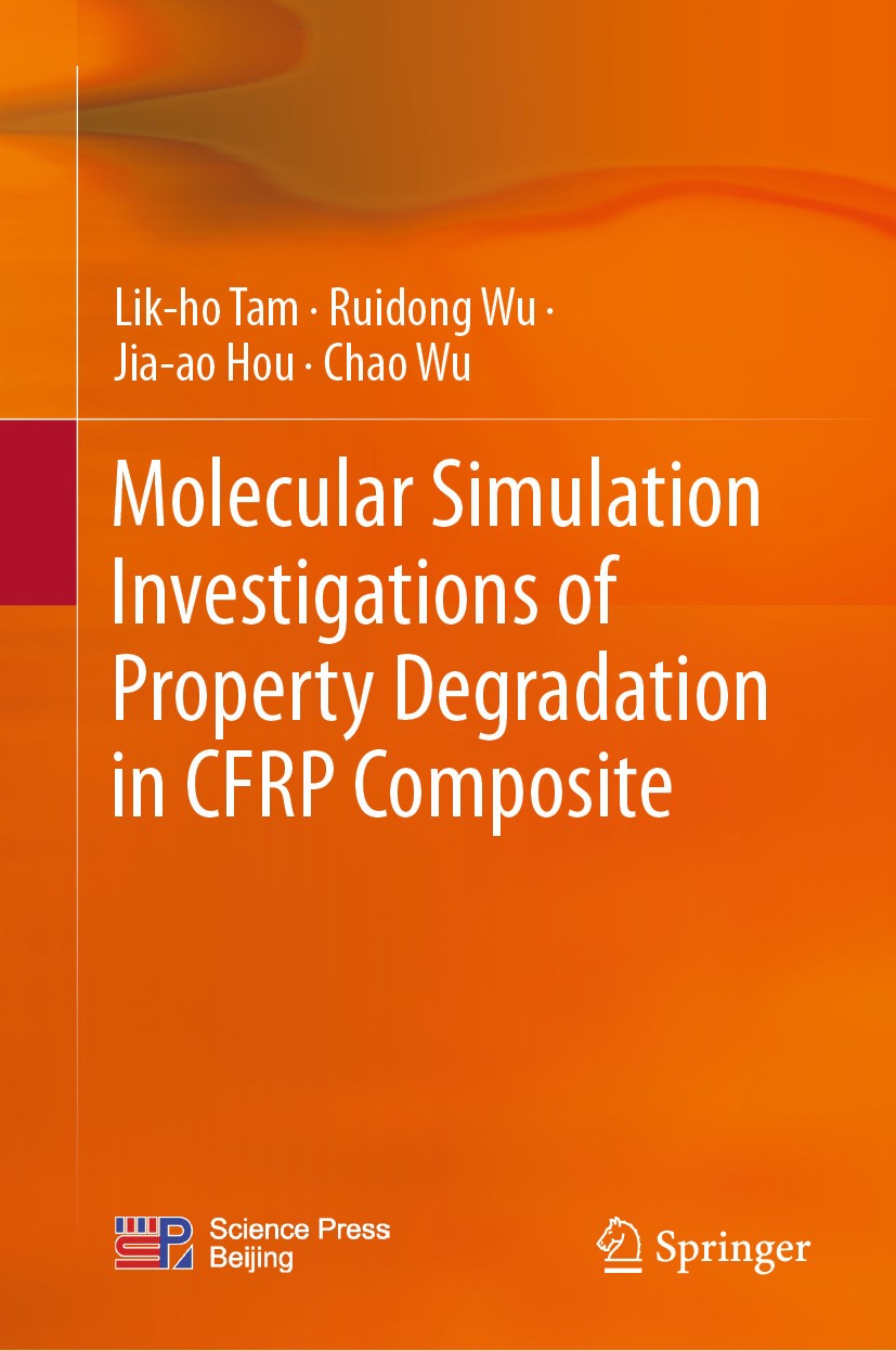 Titlebook: Molecular Simulation Investigations of Property Degradation in CFRP Composite; Lik-ho Tam,Ruidong Wu,Chao Wu Book 2024 Science Press 2024 Titlebook: Molecular Simulation Investigations of Property Degradation in CFRP Composite; Lik-ho Tam,Ruidong Wu,Chao Wu Book 2024 Science Press 2024