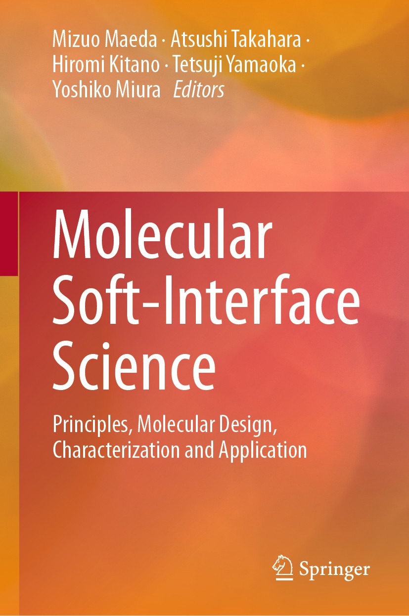 Titlebook: Molecular Soft-Interface Science; Principles, Molecula Mizuo Maeda,Atsushi Takahara,Yoshiko Miura Book 2019 Springer Japan KK, part of Spri Titlebook: Molecular Soft-Interface Science; Principles, Molecula Mizuo Maeda,Atsushi Takahara,Yoshiko Miura Book 2019 Springer Japan KK, part of Spri