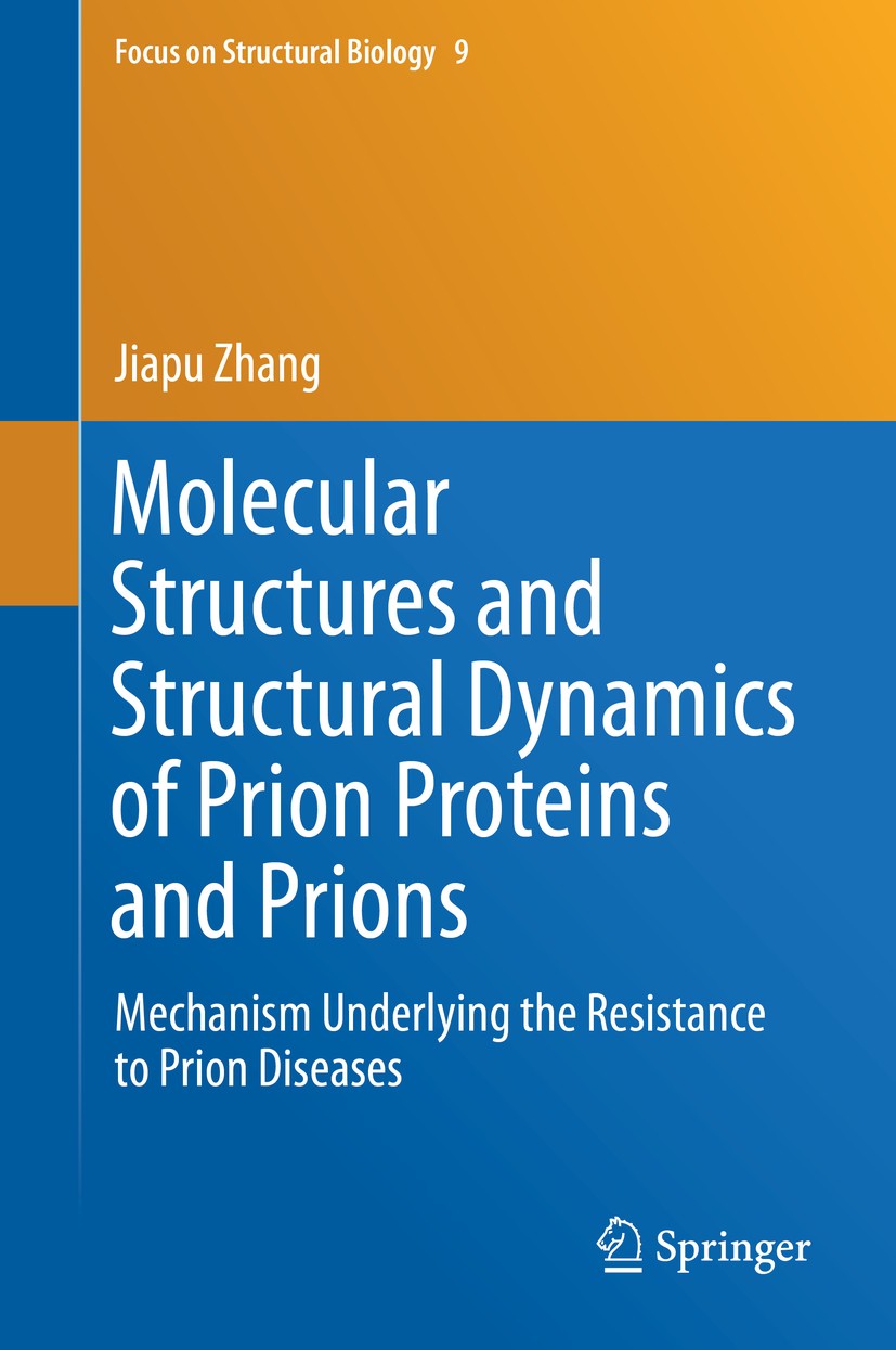 Titlebook: Molecular Structures and Structural Dynamics of Prion Proteins and Prions; Mechanism Underlying Jiapu Zhang Book 2015 Springer Science+Busi Titlebook: Molecular Structures and Structural Dynamics of Prion Proteins and Prions; Mechanism Underlying Jiapu Zhang Book 2015 Springer Science+Busi