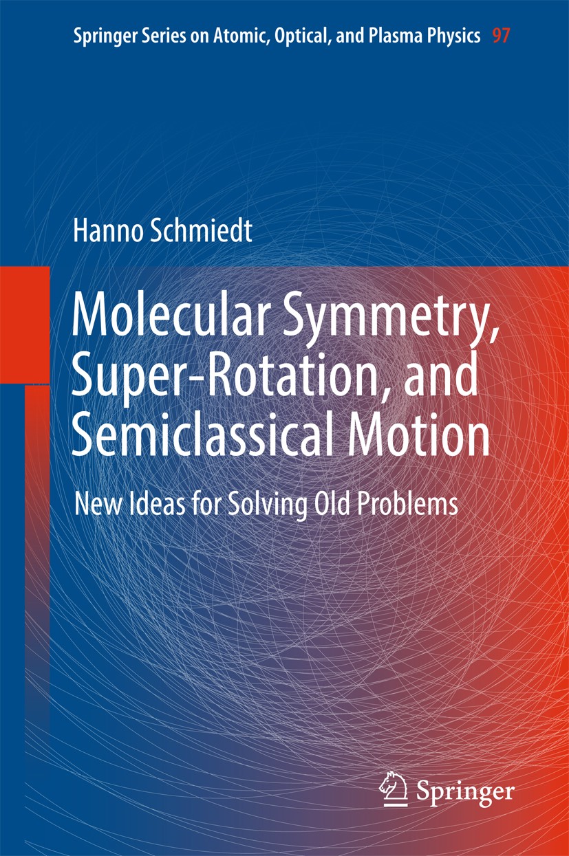 Titlebook: Molecular Symmetry, Super-Rotation, and Semiclassical Motion; New Ideas for Solvin Hanno Schmiedt Book 2017 Springer International Publishi Titlebook: Molecular Symmetry, Super-Rotation, and Semiclassical Motion; New Ideas for Solvin Hanno Schmiedt Book 2017 Springer International Publishi