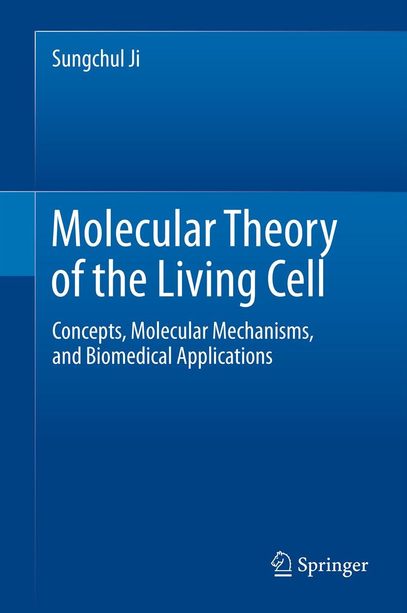Titlebook: Molecular Theory of the Living Cell; Concepts, Molecular Sungchul Ji Book 2012 Springer Science+Business Media, LLC 2012 Applications.Cell Titlebook: Molecular Theory of the Living Cell; Concepts, Molecular Sungchul Ji Book 2012 Springer Science+Business Media, LLC 2012 Applications.Cell