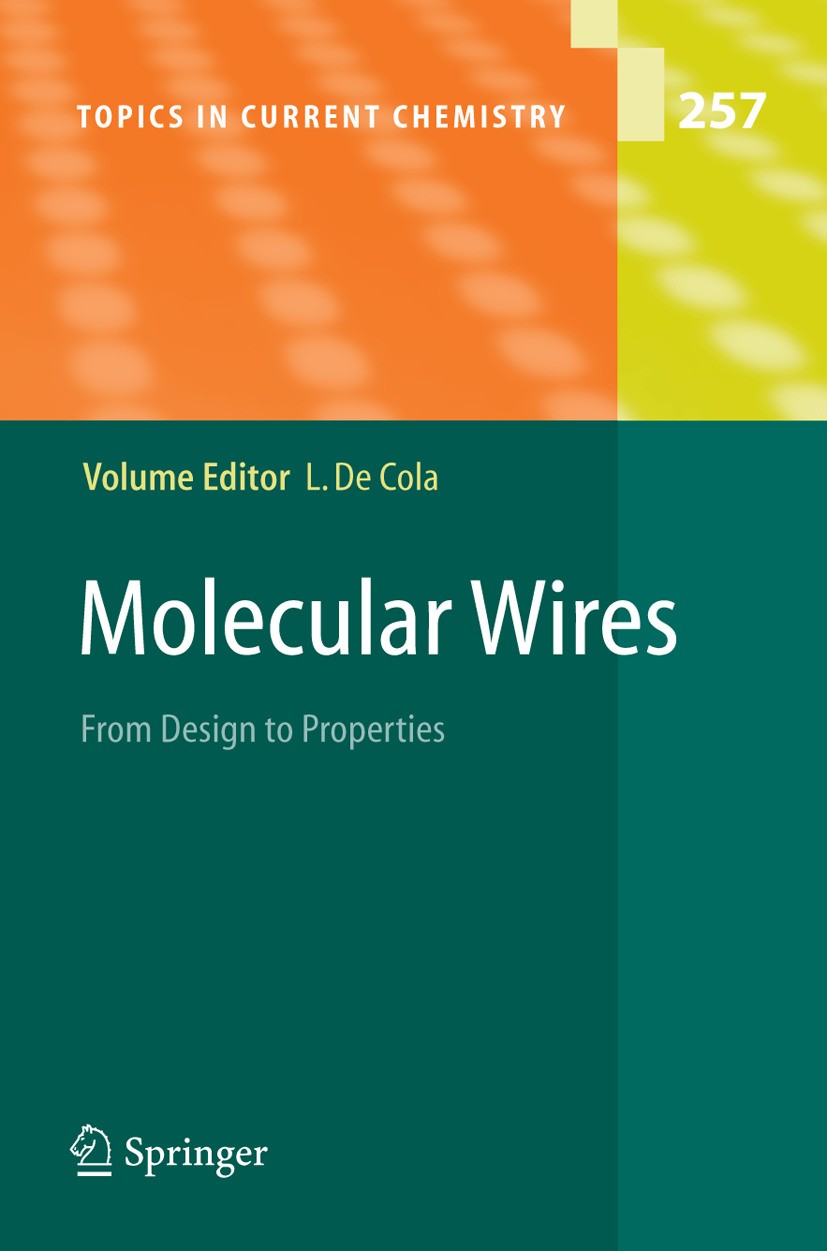 Titlebook: Molecular Wires; From Design to Prope Luisa de Cola Book 2005 Springer-Verlag Berlin Heidelberg 2005 chemistry.inorganic chemistry.metals.m Titlebook: Molecular Wires; From Design to Prope Luisa de Cola Book 2005 Springer-Verlag Berlin Heidelberg 2005 chemistry.inorganic chemistry.metals.m