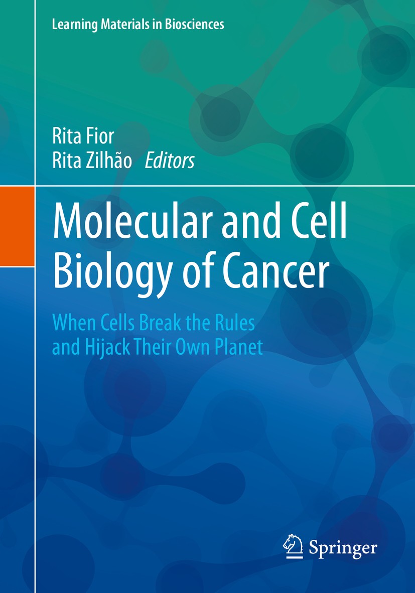 Titlebook: Molecular and Cell Biology of Cancer; When Cells Break the Rita Fior,Rita Zilhão Textbook 2019 Springer Nature Switzerland AG 2019 Cancer.I Titlebook: Molecular and Cell Biology of Cancer; When Cells Break the Rita Fior,Rita Zilhão Textbook 2019 Springer Nature Switzerland AG 2019 Cancer.I