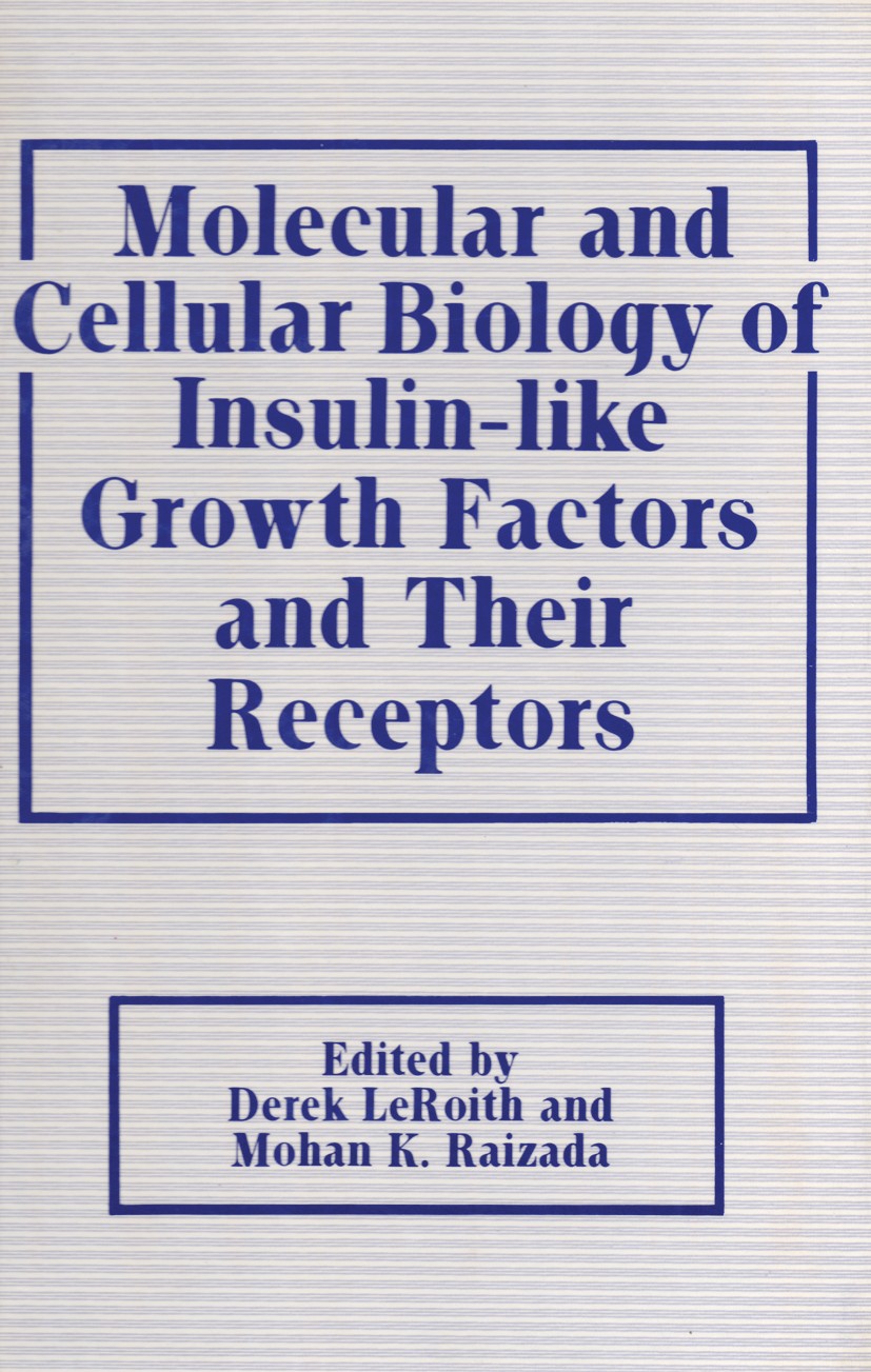 Titlebook: Molecular and Cellular Biology of Insulin-like Growth Factors and Their Receptors; Derek LeRoith,Mohan K. Raizada Book 1989 Springer Scien Titlebook: Molecular and Cellular Biology of Insulin-like Growth Factors and Their Receptors; Derek LeRoith,Mohan K. Raizada Book 1989 Springer Scien
