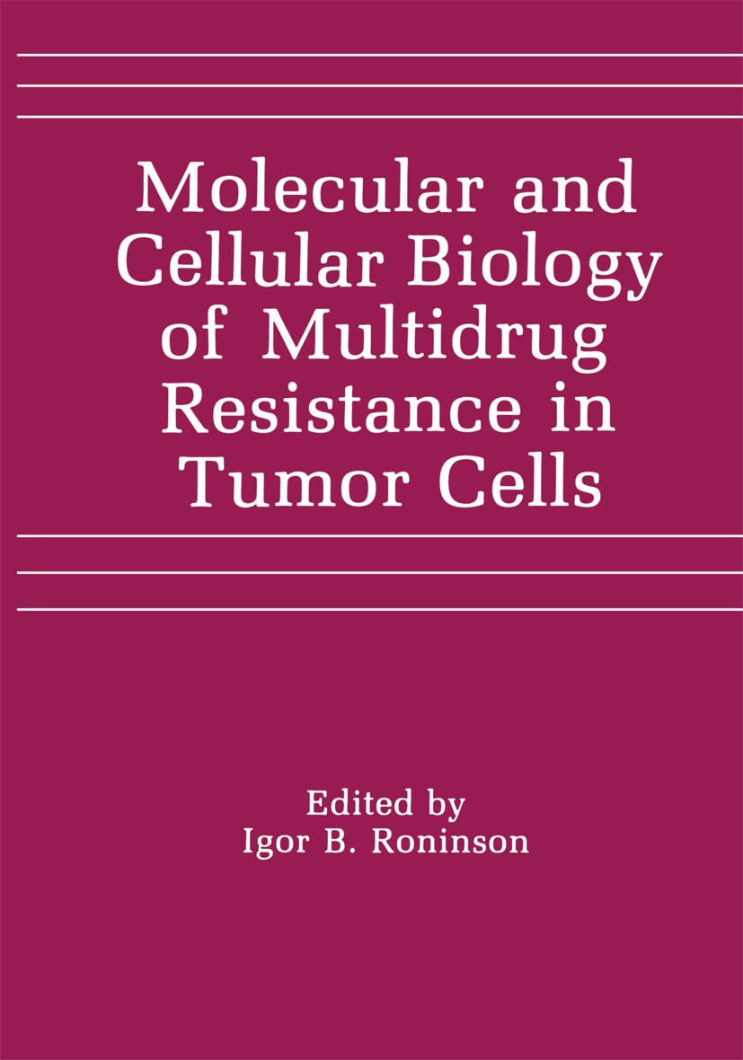 Titlebook: Molecular and Cellular Biology of Multidrug Resistance in Tumor Cells; Igor B. Roninson Book 1991 Springer Science+Business Media New York Titlebook: Molecular and Cellular Biology of Multidrug Resistance in Tumor Cells; Igor B. Roninson Book 1991 Springer Science+Business Media New York