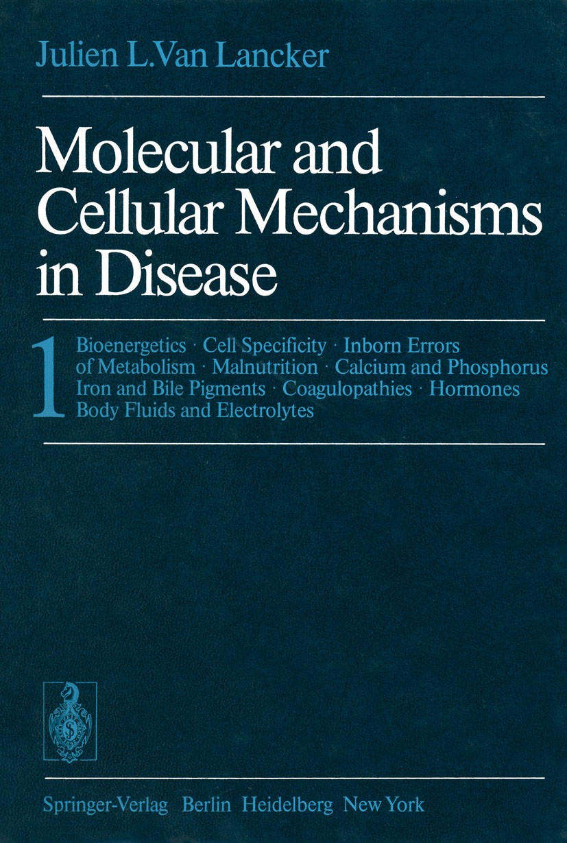 Titlebook: Molecular and Cellular Mechanisms in Disease; 1: Bioenergetics · C Julien L. Lancker Textbook 1976 Springer-Verlag Berlin Heidelberg 1976 P Titlebook: Molecular and Cellular Mechanisms in Disease; 1: Bioenergetics · C Julien L. Lancker Textbook 1976 Springer-Verlag Berlin Heidelberg 1976 P