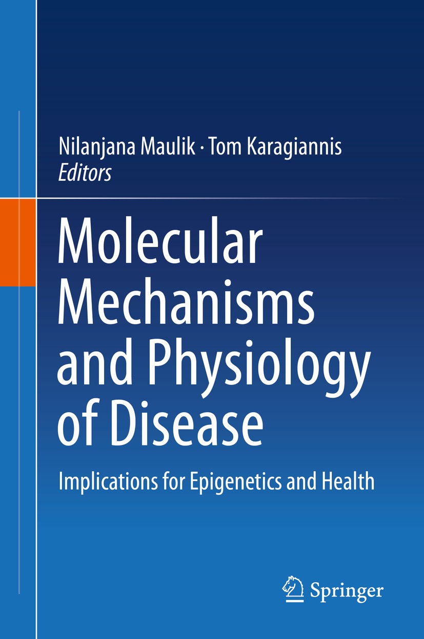 Titlebook: Molecular mechanisms and physiology of disease; Implications for Epi Nilanjana Maulik,Tom Karagiannis Book 2014 Springer Science+Business M Titlebook: Molecular mechanisms and physiology of disease; Implications for Epi Nilanjana Maulik,Tom Karagiannis Book 2014 Springer Science+Business M