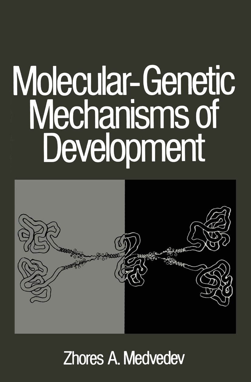 Titlebook: Molecular-Genetic Mechanisms of Development; Zhores A. Medvedev Book 1970 Springer Science+Business Media New York 1970 DNA.RNA.Terminatio Titlebook: Molecular-Genetic Mechanisms of Development; Zhores A. Medvedev Book 1970 Springer Science+Business Media New York 1970 DNA.RNA.Terminatio