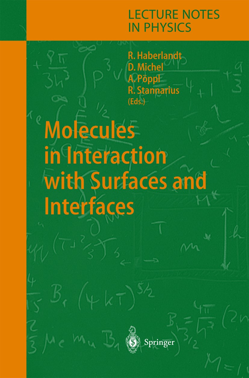 Titlebook: Molecules in Interaction with Surfaces and Interfaces; Reinhold Haberlandt,Dieter Michel,Ralf Stannarius Book 2004 Springer-Verlag Berlin Titlebook: Molecules in Interaction with Surfaces and Interfaces; Reinhold Haberlandt,Dieter Michel,Ralf Stannarius Book 2004 Springer-Verlag Berlin