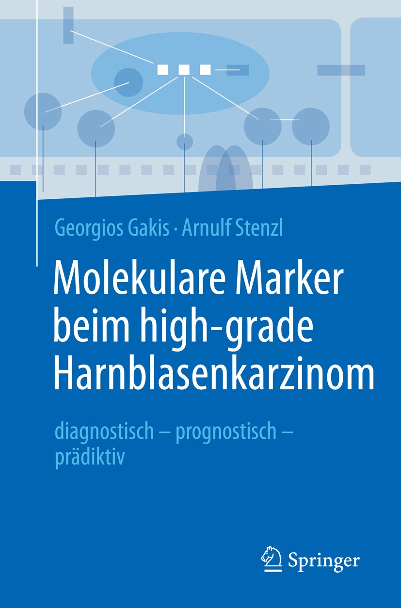 Titlebook: Molekulare Marker beim high-grade Harnblasenkarzinom; diagnostisch - progn Georgios Gakis,Arnulf Stenzl Book 2016 Springer-Verlag Berlin He Titlebook: Molekulare Marker beim high-grade Harnblasenkarzinom; diagnostisch - progn Georgios Gakis,Arnulf Stenzl Book 2016 Springer-Verlag Berlin He