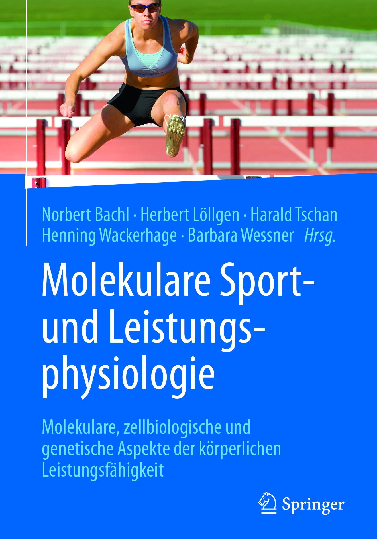 Titlebook: Molekulare Sport- und Leistungsphysiologie; Molekulare, zellbiol Norbert Bachl,Herbert Löllgen,Barbara Wessner Book 2018 Springer-Verlag Wi Titlebook: Molekulare Sport- und Leistungsphysiologie; Molekulare, zellbiol Norbert Bachl,Herbert Löllgen,Barbara Wessner Book 2018 Springer-Verlag Wi