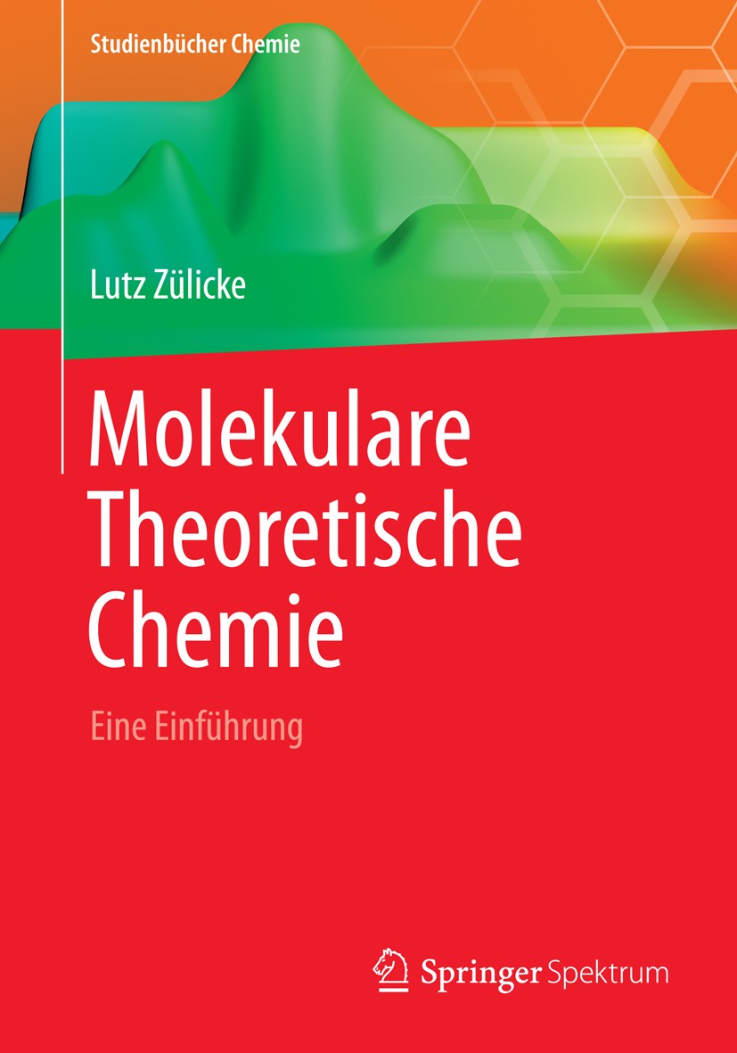 Titlebook: Molekulare Theoretische Chemie; Eine Einführung Lutz Zülicke Textbook 2015 Springer Fachmedien Wiesbaden 2015 Computerchemie.Empirische Gru Titlebook: Molekulare Theoretische Chemie; Eine Einführung Lutz Zülicke Textbook 2015 Springer Fachmedien Wiesbaden 2015 Computerchemie.Empirische Gru