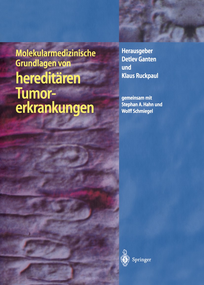 Titlebook: Molekularmedizinische Grundlagen von hereditären Tumorerkrankungen; Detlev Ganten,Klaus Ruckpaul,Wolff Schmiegel Book 2001 Springer-Verlag Titlebook: Molekularmedizinische Grundlagen von hereditären Tumorerkrankungen; Detlev Ganten,Klaus Ruckpaul,Wolff Schmiegel Book 2001 Springer-Verlag