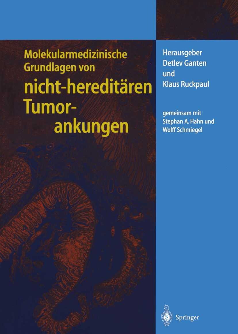 Titlebook: Molekularmedizinische Grundlagen von nicht-hereditären Tumorerkrankungen; Detlev Ganten,Klaus Ruckpaul,Wolff Schmiegel Book 2002 Springer- Titlebook: Molekularmedizinische Grundlagen von nicht-hereditären Tumorerkrankungen; Detlev Ganten,Klaus Ruckpaul,Wolff Schmiegel Book 2002 Springer-