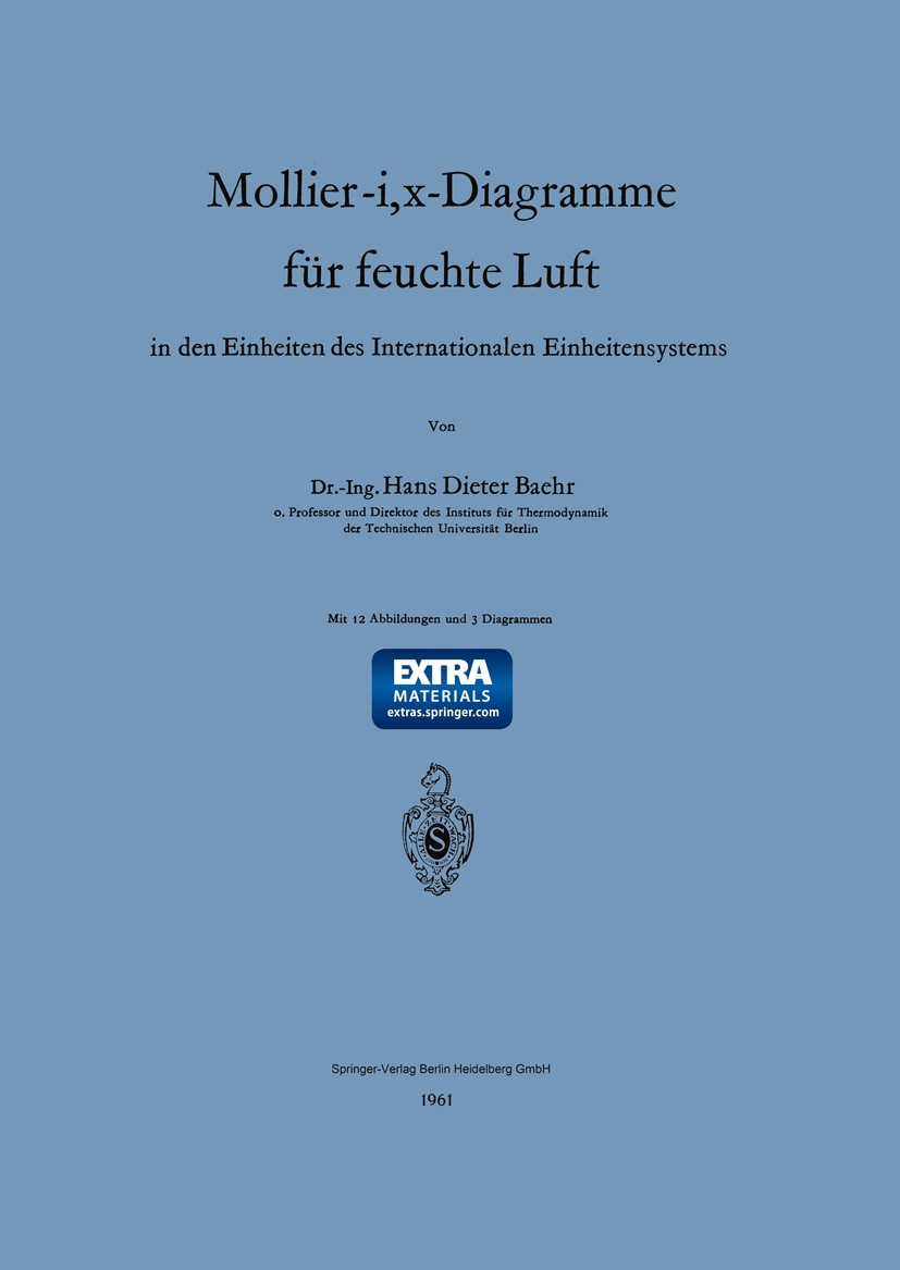 Titlebook: Mollier-i, x-Diagramme für feuchte Luft; in den Einheiten des Hans Dieter Baehr Book 1961 Springer-Verlag Berlin Heidelberg 1961 Dynamik.Ei Titlebook: Mollier-i, x-Diagramme für feuchte Luft; in den Einheiten des Hans Dieter Baehr Book 1961 Springer-Verlag Berlin Heidelberg 1961 Dynamik.Ei