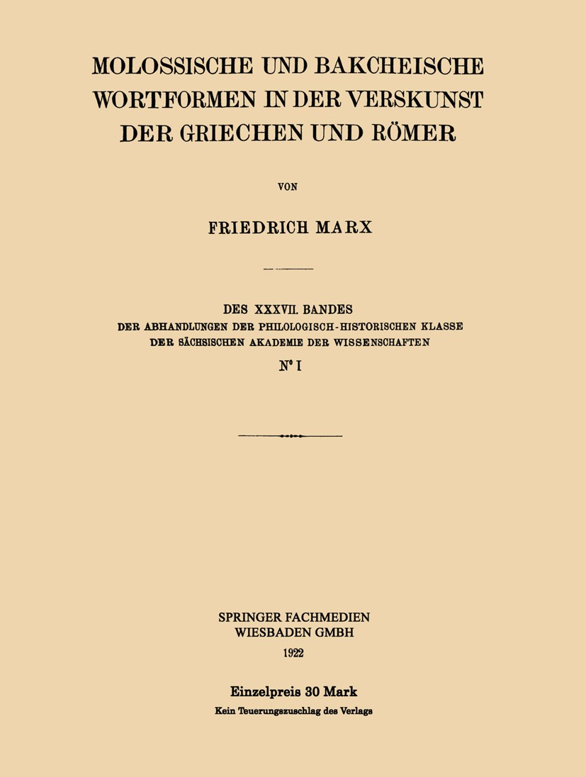 Titlebook: Molossische und Bakcheische Wortformen in der Verskunst der Griechen und Römer; Friedrich Marx Book 1922 Springer Fachmedien Wiesbaden 192 Titlebook: Molossische und Bakcheische Wortformen in der Verskunst der Griechen und Römer; Friedrich Marx Book 1922 Springer Fachmedien Wiesbaden 192