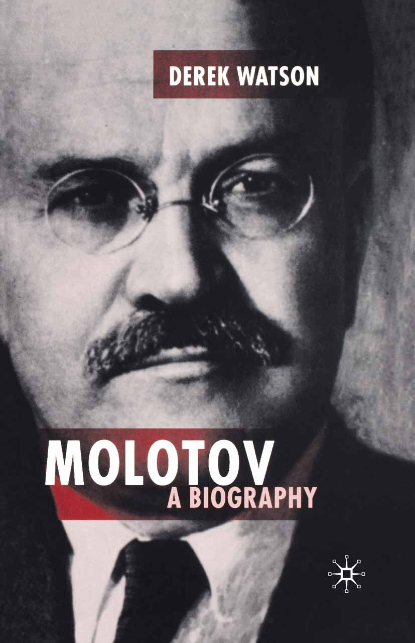 Titlebook: Molotov: A Biography; Derek Watson Book 2005 Palgrave Macmillan, a division of Macmillan Publishers Limited 2005 civil war.history.revolut Titlebook: Molotov: A Biography; Derek Watson Book 2005 Palgrave Macmillan, a division of Macmillan Publishers Limited 2005 civil war.history.revolut