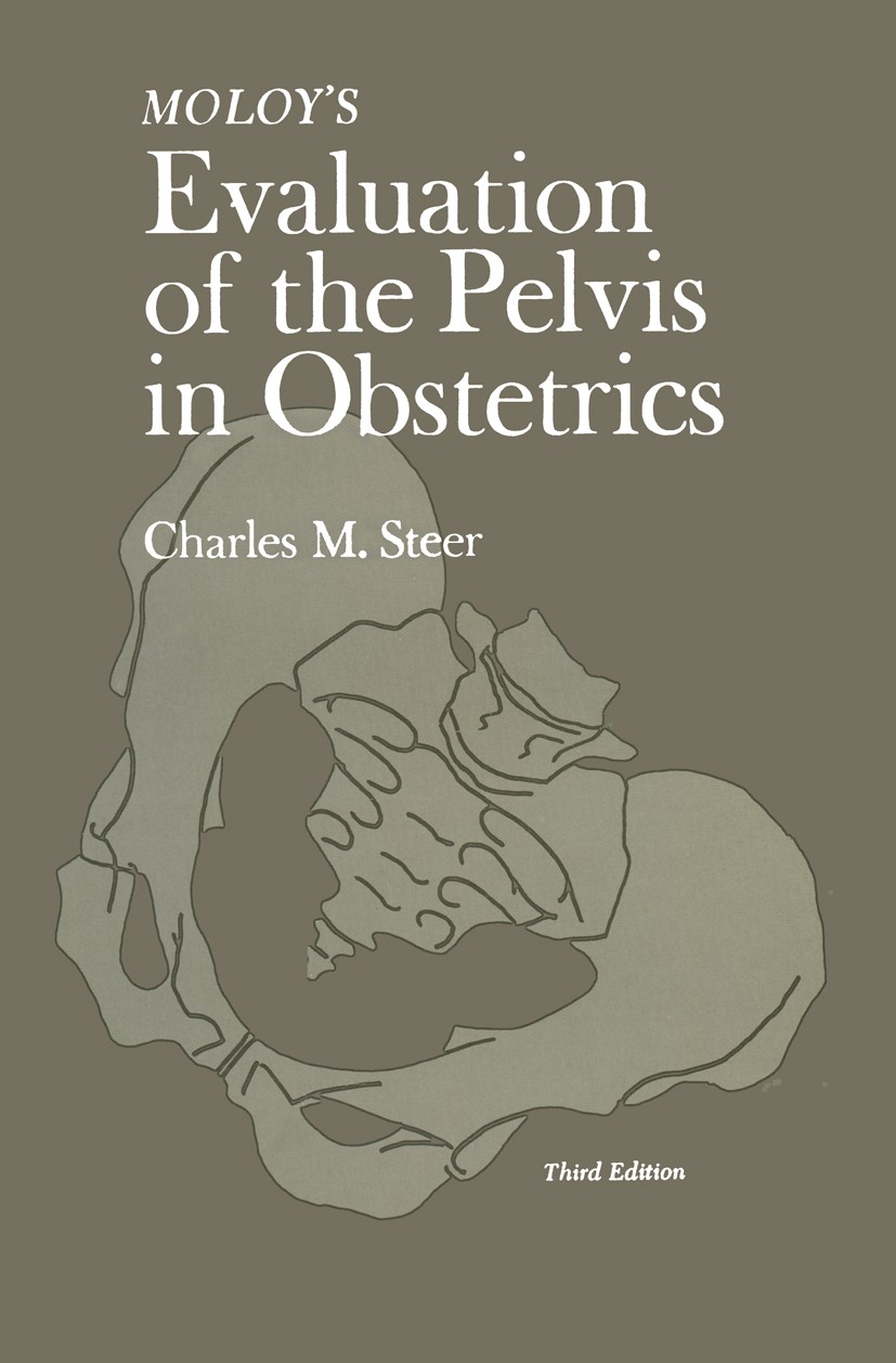 Titlebook: Moloy‘s Evaluation of the Pelvis in Obstetrics; Charles M. Steer Book 1975 Plenum Publishing Corporation 1975 birth.fetus.obstetrics Titlebook: Moloy‘s Evaluation of the Pelvis in Obstetrics; Charles M. Steer Book 1975 Plenum Publishing Corporation 1975 birth.fetus.obstetrics