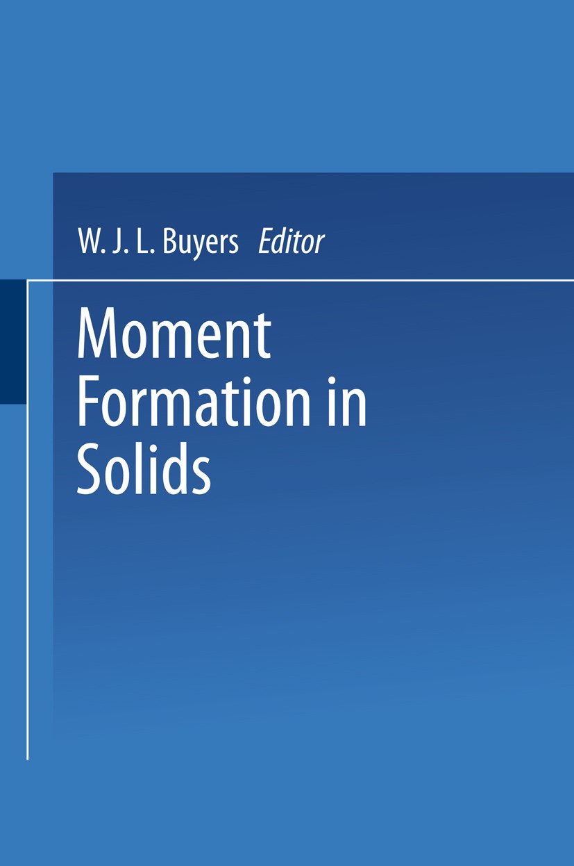 Titlebook: Moment Formation In Solids; W. J. L. Buyers Book 1984 Springer Science+Business Media New York 1984 behavior.energy.environment.magnetism. Titlebook: Moment Formation In Solids; W. J. L. Buyers Book 1984 Springer Science+Business Media New York 1984 behavior.energy.environment.magnetism.