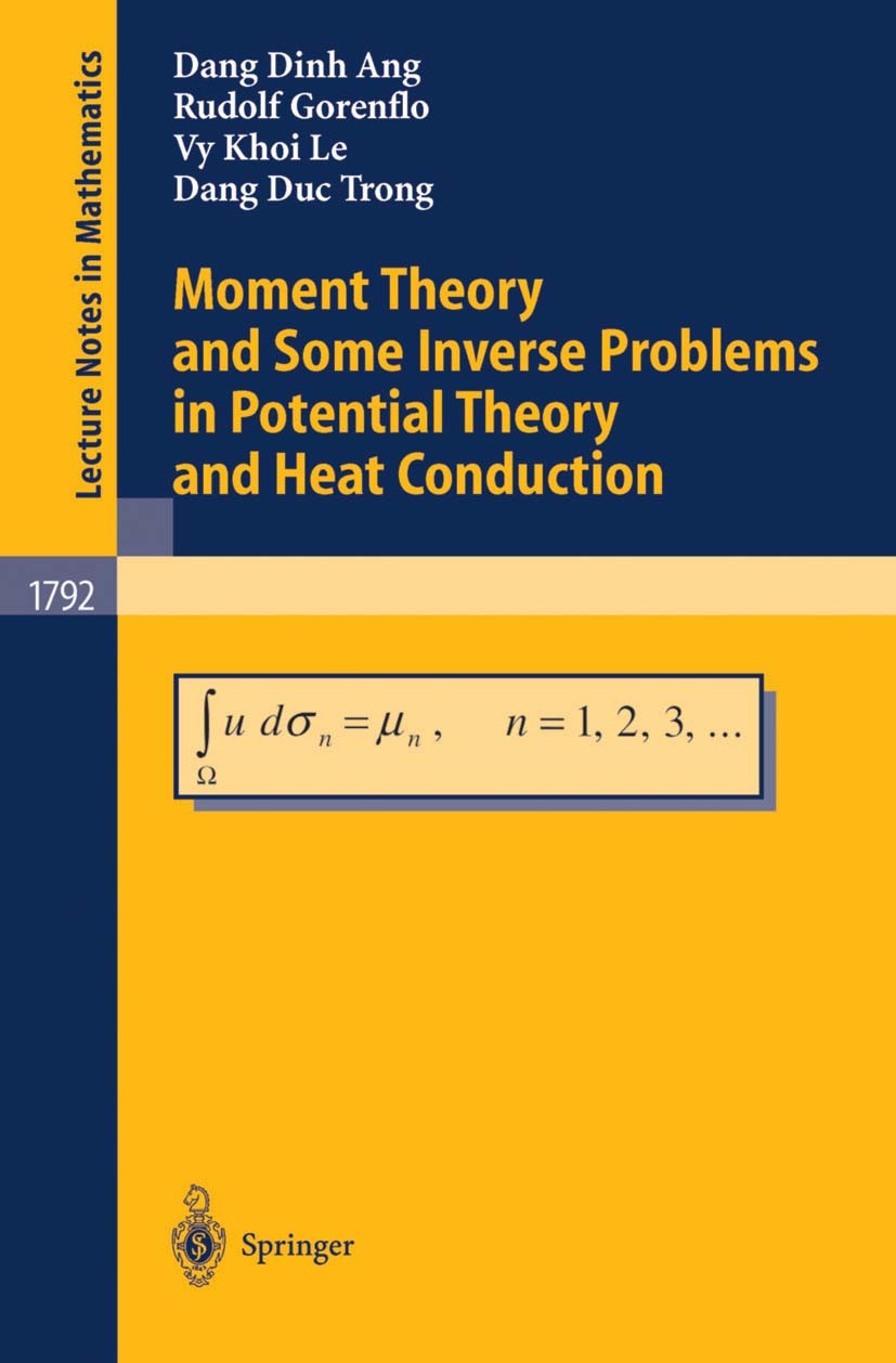 Titlebook: Moment Theory and Some Inverse Problems in Potential Theory and Heat Conduction; Dang Dinh Ang,Rudolf Gorenflo,Dang Duc Trong Book 2002 Sp Titlebook: Moment Theory and Some Inverse Problems in Potential Theory and Heat Conduction; Dang Dinh Ang,Rudolf Gorenflo,Dang Duc Trong Book 2002 Sp