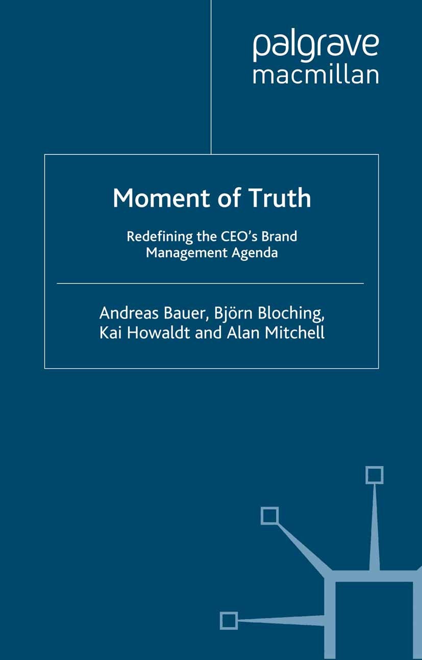 Titlebook: Moment of Truth; Redefining the CEO‘s Andreas Bauer,Björn Bloching,Alan Mitchell Book 2006 Palgrave Macmillan, a division of Macmillan Publ Titlebook: Moment of Truth; Redefining the CEO‘s Andreas Bauer,Björn Bloching,Alan Mitchell Book 2006 Palgrave Macmillan, a division of Macmillan Publ