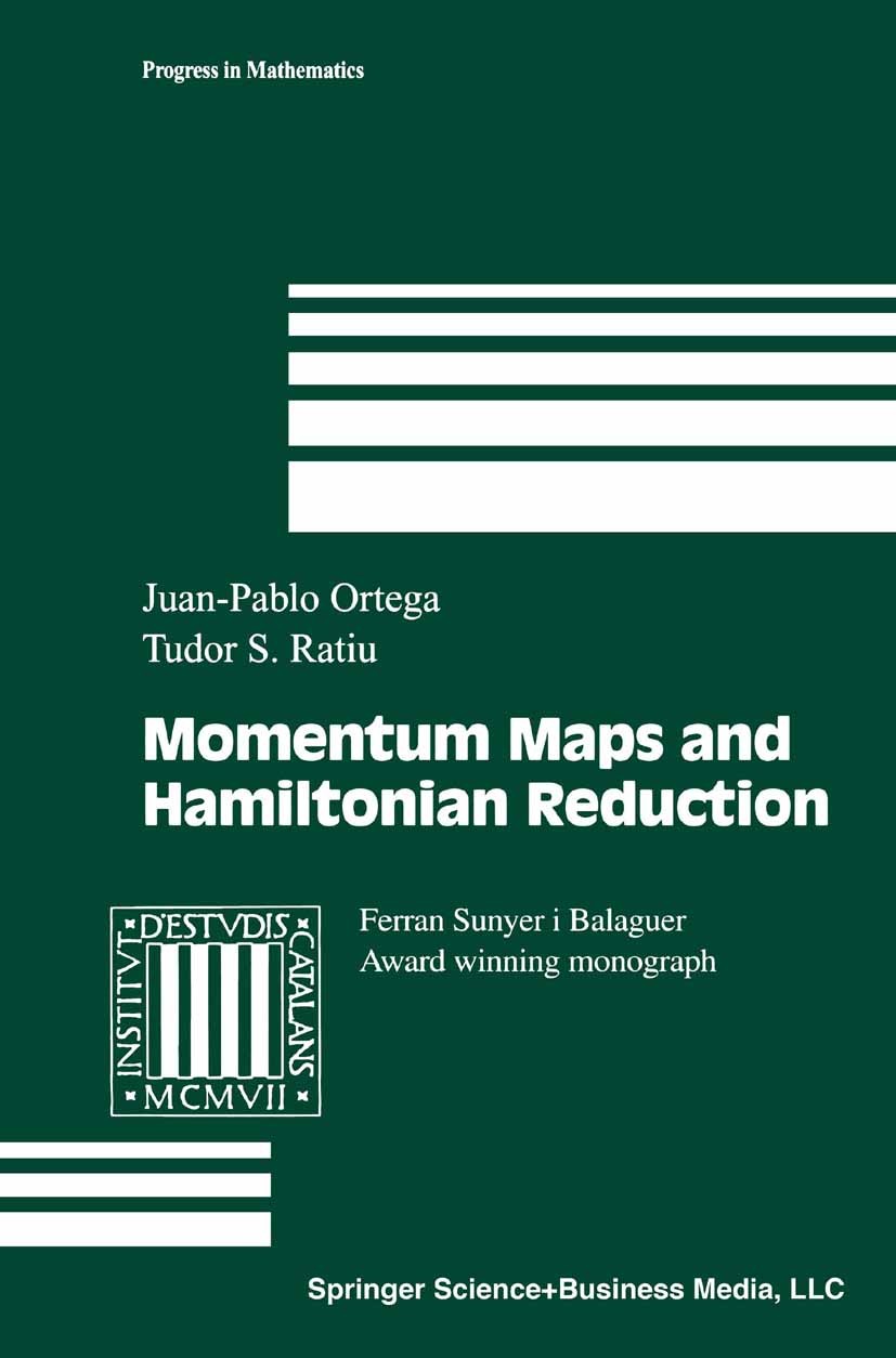 Titlebook: Momentum Maps and Hamiltonian Reduction; Juan-Pablo Ortega,Tudor S. Ratiu Textbook 2004 Springer Science+Business Media New York 2004 Hami Titlebook: Momentum Maps and Hamiltonian Reduction; Juan-Pablo Ortega,Tudor S. Ratiu Textbook 2004 Springer Science+Business Media New York 2004 Hami