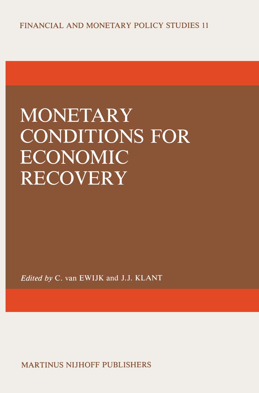 Titlebook: Monetary Conditions for Economic Recovery; C. Ewijk,J. J. Klant Book 1985 Martinus Nijhoff Publishers, Dordrecht 1985 cooperation.economic Titlebook: Monetary Conditions for Economic Recovery; C. Ewijk,J. J. Klant Book 1985 Martinus Nijhoff Publishers, Dordrecht 1985 cooperation.economic
