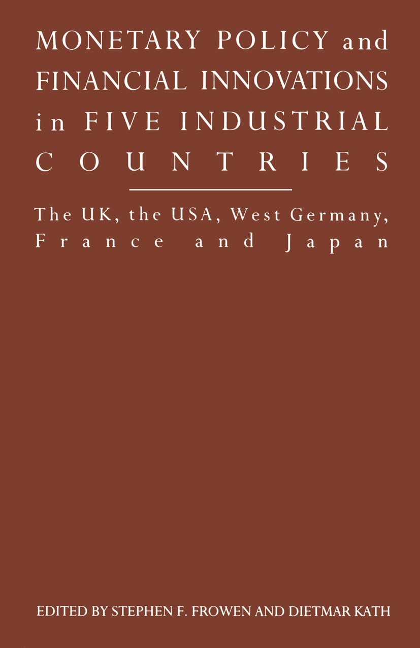 Titlebook: Monetary Policy and Financial Innovations in Five IndustrialCountries; The UK, the USA, Wes Stephen F. Frowen (Bundesbank Professor of Mone Titlebook: Monetary Policy and Financial Innovations in Five IndustrialCountries; The UK, the USA, Wes Stephen F. Frowen (Bundesbank Professor of Mone