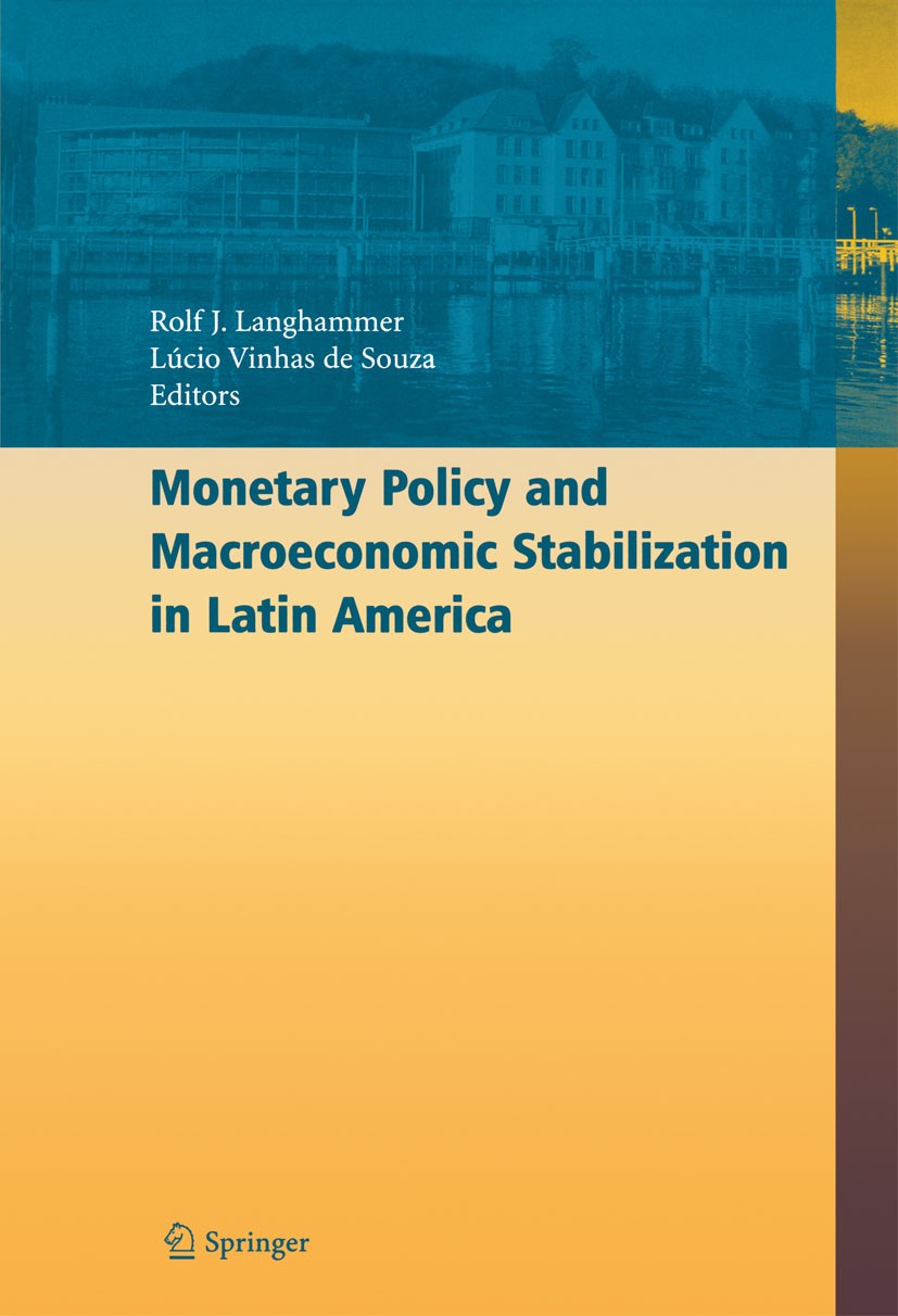 Titlebook: Monetary Policy and Macroeconomic Stabilization in Latin America; Rolf J. Langhammer,Lúcio Vinhas Souza Conference proceedings 2005 Spring Titlebook: Monetary Policy and Macroeconomic Stabilization in Latin America; Rolf J. Langhammer,Lúcio Vinhas Souza Conference proceedings 2005 Spring