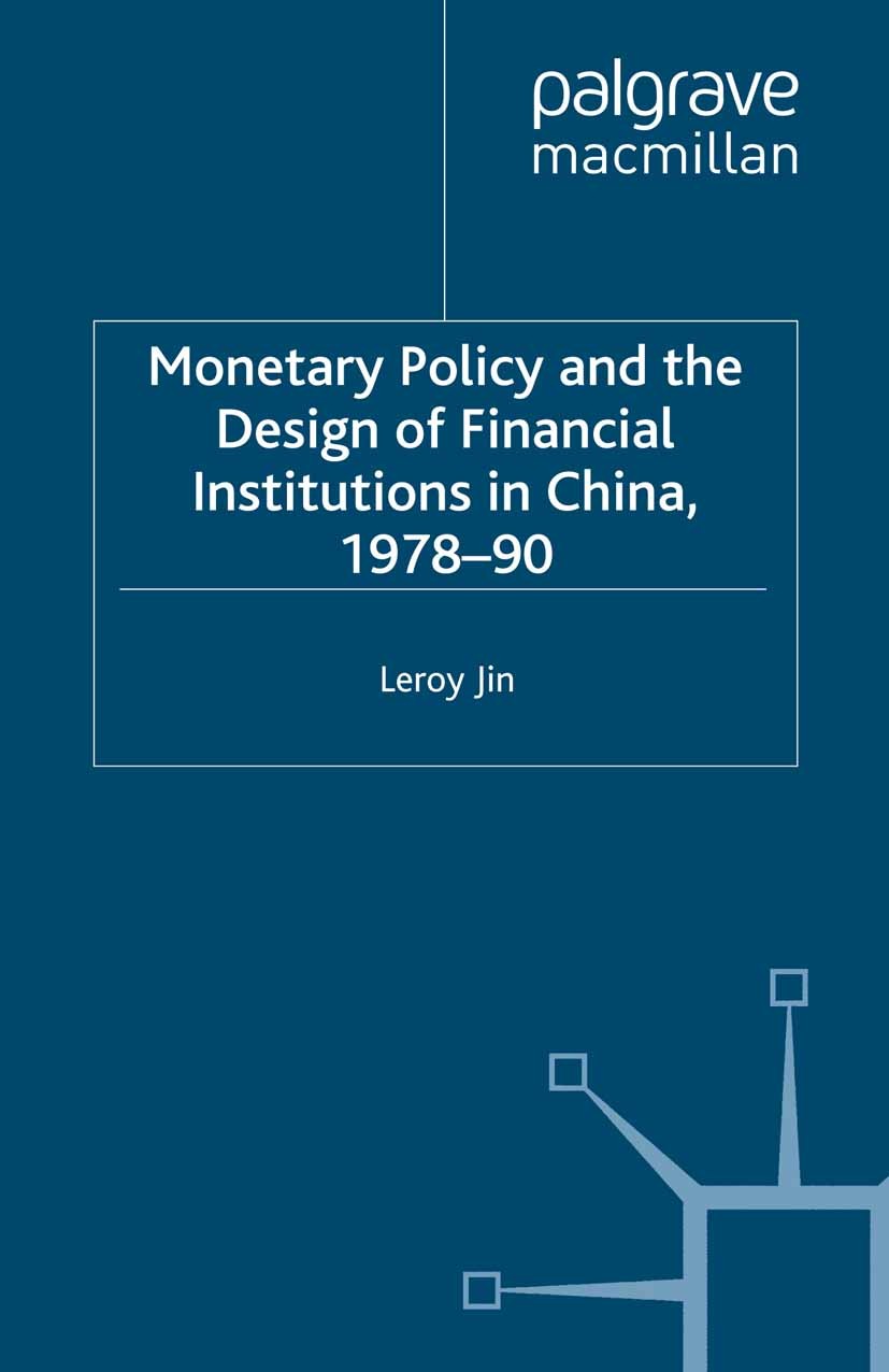 Titlebook: Monetary Policy and the Design of Financial Institutions in China,1978-90; Leroy Jin Book 1994 Palgrave Macmillan, a division of Macmillan Titlebook: Monetary Policy and the Design of Financial Institutions in China,1978-90; Leroy Jin Book 1994 Palgrave Macmillan, a division of Macmillan