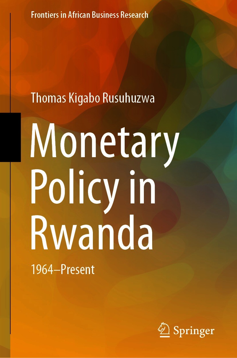Titlebook: Monetary Policy in Rwanda; 1964—Present Thomas Kigabo Rusuhuzwa Book 2021 The Editor(s) (if applicable) and The Author(s), under exclusive Titlebook: Monetary Policy in Rwanda; 1964—Present Thomas Kigabo Rusuhuzwa Book 2021 The Editor(s) (if applicable) and The Author(s), under exclusive