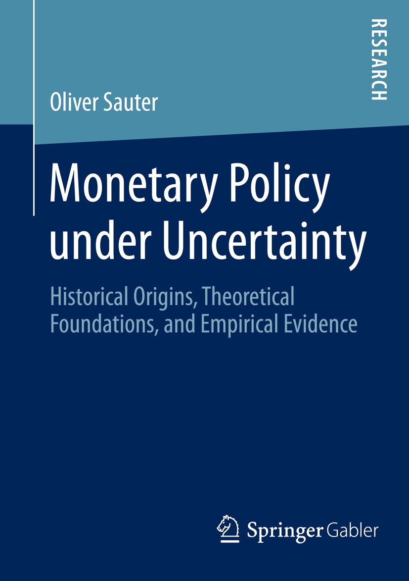 Titlebook: Monetary Policy under Uncertainty; Historical Origins, Oliver Sauter Book 2014 Springer Fachmedien Wiesbaden 2014 Central Bank Communicati Titlebook: Monetary Policy under Uncertainty; Historical Origins, Oliver Sauter Book 2014 Springer Fachmedien Wiesbaden 2014 Central Bank Communicati