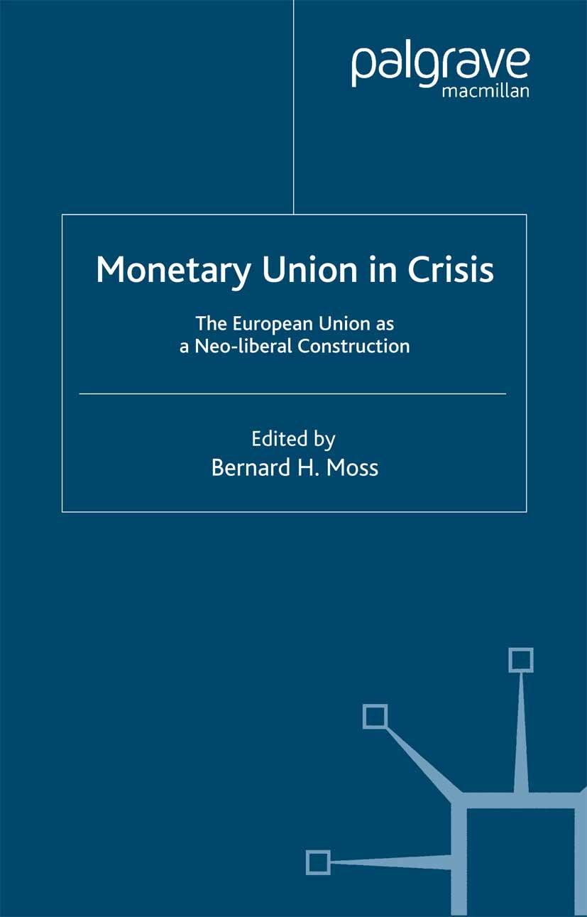 Titlebook: Monetary Union in Crisis; The European Union a Bernard H. Moss Book 2005 Palgrave Macmillan, a division of Macmillan Publishers Limited 200 Titlebook: Monetary Union in Crisis; The European Union a Bernard H. Moss Book 2005 Palgrave Macmillan, a division of Macmillan Publishers Limited 200