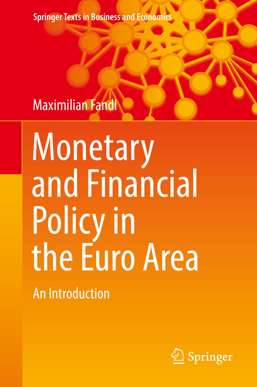 Titlebook: Monetary and Financial Policy in the Euro Area; An Introduction Maximilian Fandl Textbook 2018 Springer Nature Switzerland AG 2018 European Titlebook: Monetary and Financial Policy in the Euro Area; An Introduction Maximilian Fandl Textbook 2018 Springer Nature Switzerland AG 2018 European