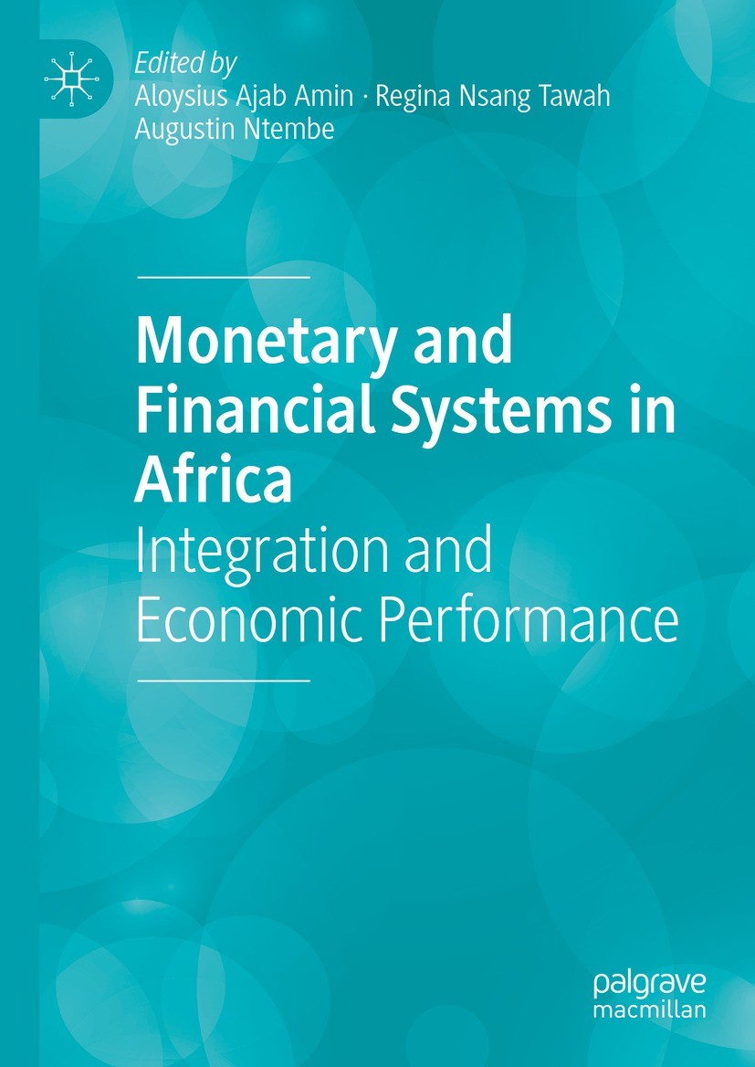 Titlebook: Monetary and Financial Systems in Africa; Integration and Econ Aloysius Ajab Amin,Regina Nsang Tawah,Augustin Nte Book 2022 The Editor(s) ( Titlebook: Monetary and Financial Systems in Africa; Integration and Econ Aloysius Ajab Amin,Regina Nsang Tawah,Augustin Nte Book 2022 The Editor(s) (