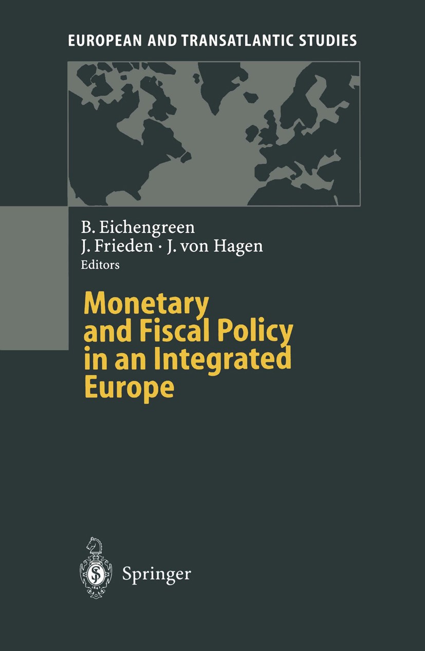 Titlebook: Monetary and Fiscal Policy in an Integrated Europe; Barry Eichengreen,Jeffry Frieden,Jürgen Hagen Book 1995 Springer-Verlag Berlin · Heide Titlebook: Monetary and Fiscal Policy in an Integrated Europe; Barry Eichengreen,Jeffry Frieden,Jürgen Hagen Book 1995 Springer-Verlag Berlin · Heide