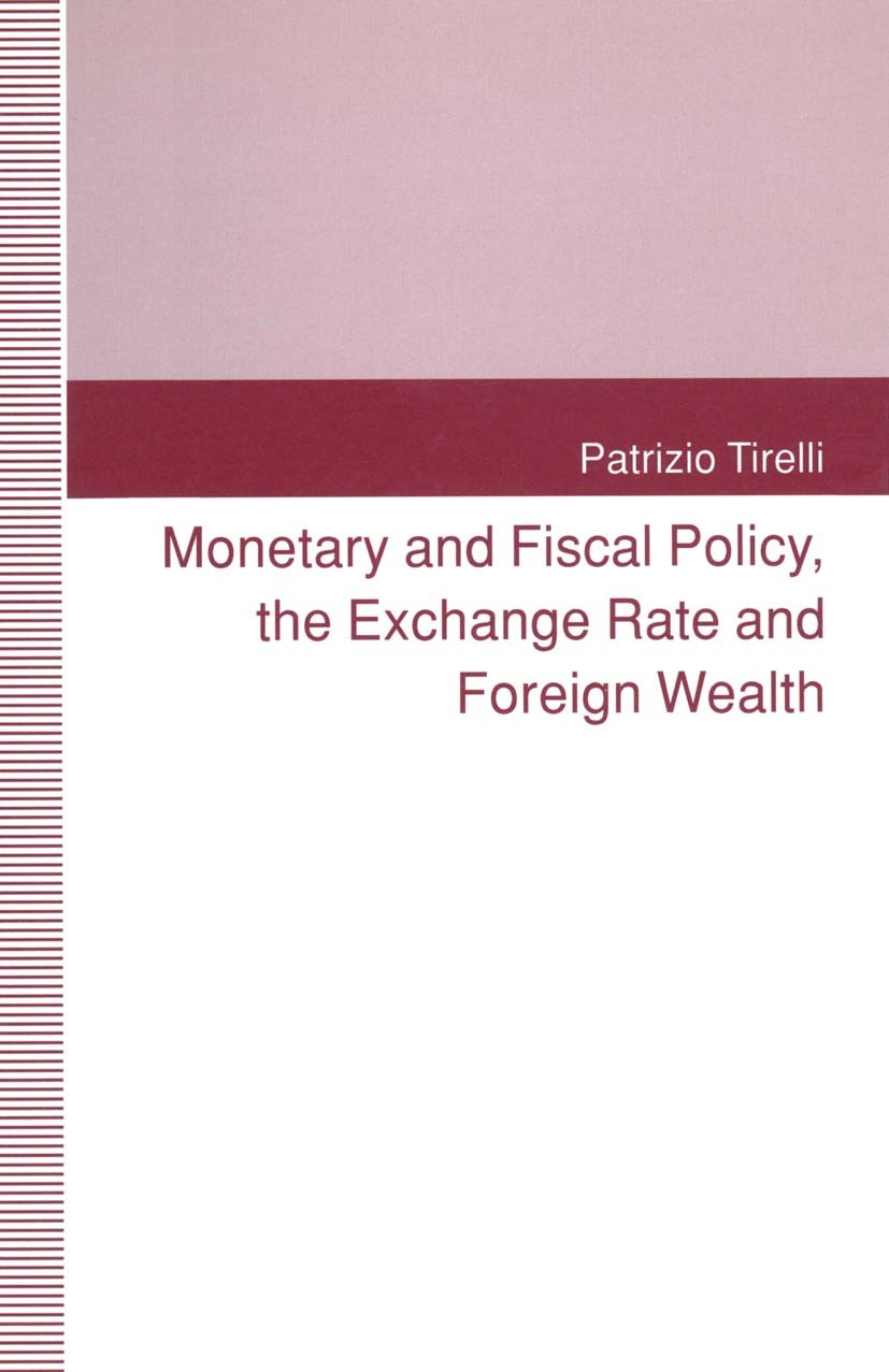 Titlebook: Monetary and Fiscal Policy, the Exchange Rate and Foreign Wealth; Patrizio Tirelli Book 1993 Patrizio Tirelli 1993 economic policy.fiscal Titlebook: Monetary and Fiscal Policy, the Exchange Rate and Foreign Wealth; Patrizio Tirelli Book 1993 Patrizio Tirelli 1993 economic policy.fiscal