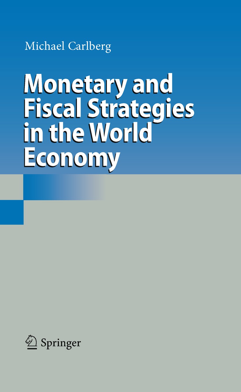 Titlebook: Monetary and Fiscal Strategies in the World Economy; Michael Carlberg Book 2010 Springer-Verlag Berlin Heidelberg 2010 Inflation.Internati Titlebook: Monetary and Fiscal Strategies in the World Economy; Michael Carlberg Book 2010 Springer-Verlag Berlin Heidelberg 2010 Inflation.Internati