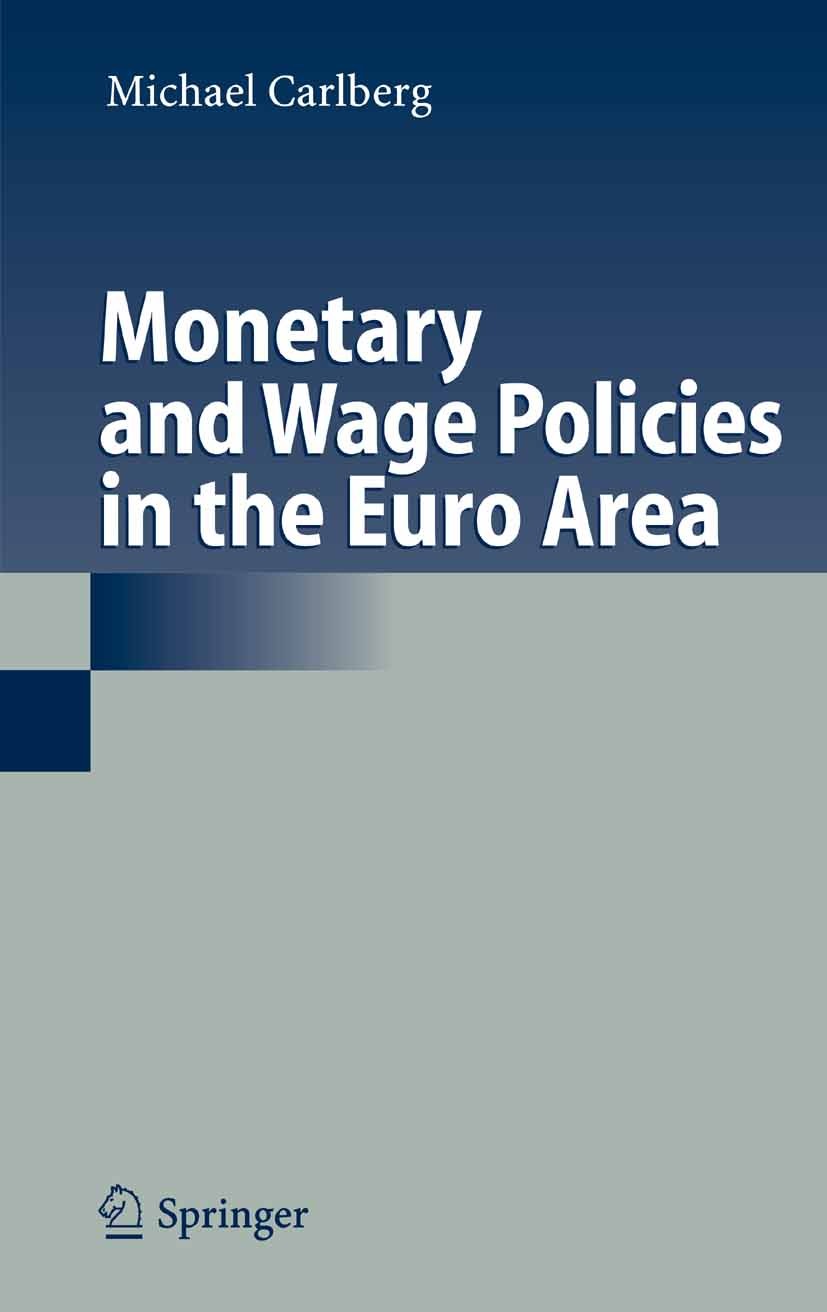 Titlebook: Monetary and Wage Policies in the Euro Area; Michael Carlberg Book 2006 Springer-Verlag Berlin Heidelberg 2006 Euro.European Monetary Unio Titlebook: Monetary and Wage Policies in the Euro Area; Michael Carlberg Book 2006 Springer-Verlag Berlin Heidelberg 2006 Euro.European Monetary Unio