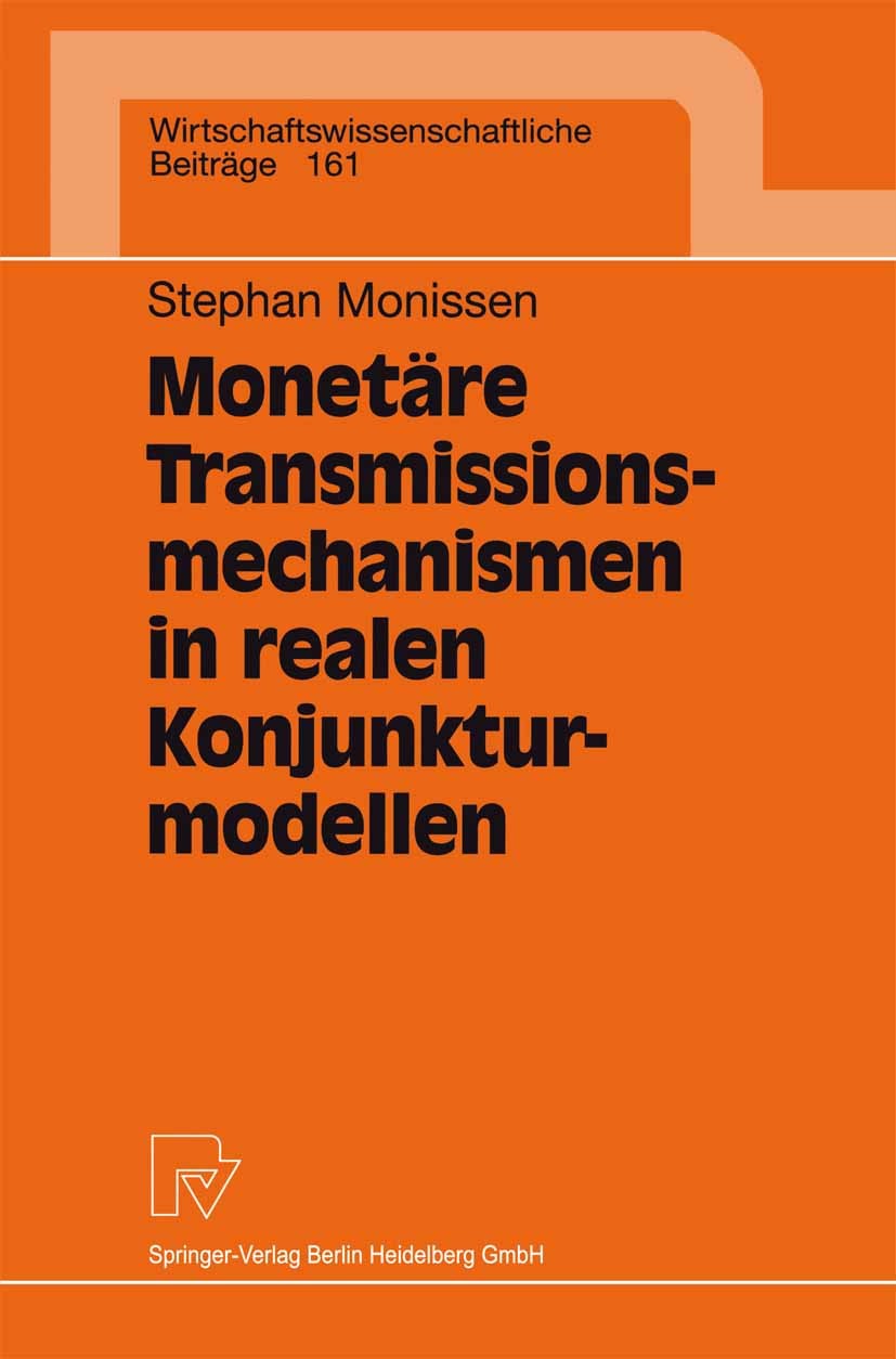 Titlebook: Monetäre Transmissionsmechanismen in realen Konjunkturmodellen; Stephan Monissen Book 1998 Springer-Verlag Berlin Heidelberg 1998 Finanzmä Titlebook: Monetäre Transmissionsmechanismen in realen Konjunkturmodellen; Stephan Monissen Book 1998 Springer-Verlag Berlin Heidelberg 1998 Finanzmä