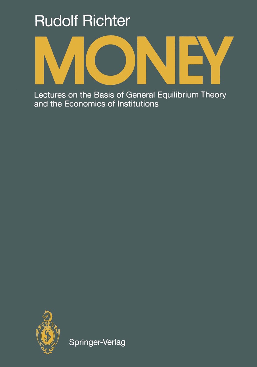 Titlebook: Money; Lectures on the Basi Rudolf Richter Textbook 19891st edition Springer-Verlag Berlin · Heidelberg 1989 deregulation.economic theory.i Titlebook: Money; Lectures on the Basi Rudolf Richter Textbook 19891st edition Springer-Verlag Berlin · Heidelberg 1989 deregulation.economic theory.i