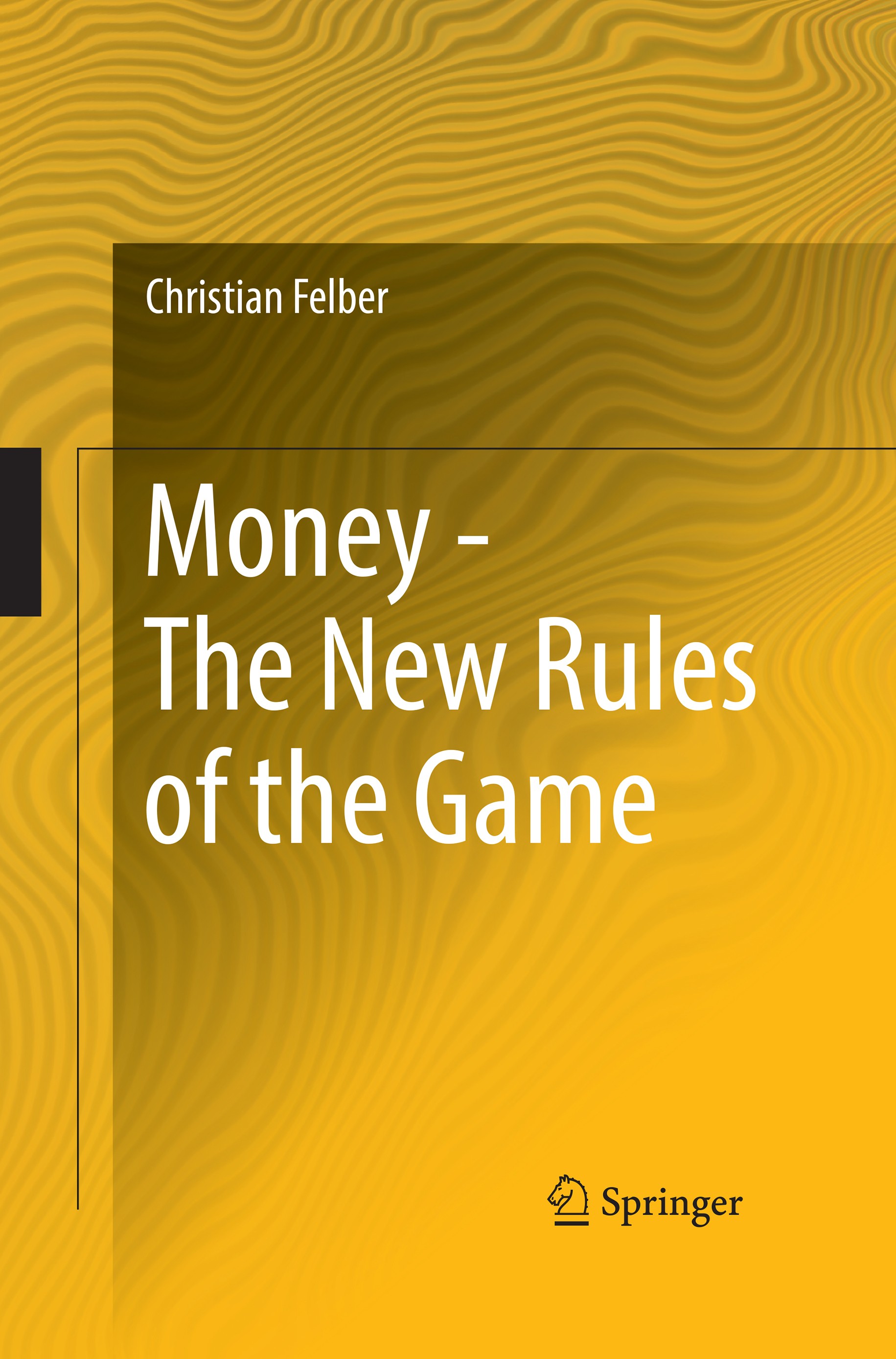 Titlebook: Money - The New Rules of the Game ; Christian Felber Book 2017 The Editor(s) (if applicable) and The Author(s), under exclusive license to Titlebook: Money - The New Rules of the Game ; Christian Felber Book 2017 The Editor(s) (if applicable) and The Author(s), under exclusive license to