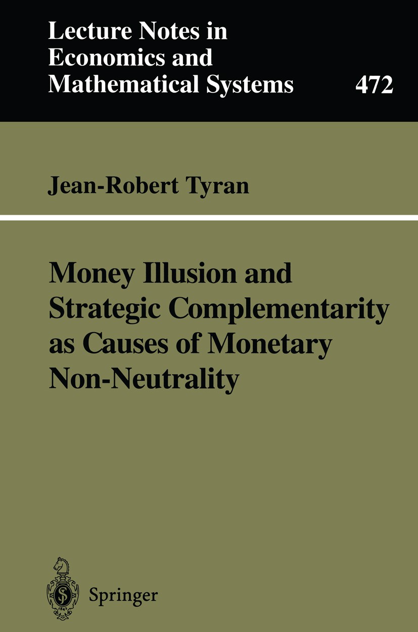 Titlebook: Money Illusion and Strategic Complementarity as Causes of Monetary Non-Neutrality; Jean-Robert Tyran Book 1999 Springer-Verlag Berlin Heid Titlebook: Money Illusion and Strategic Complementarity as Causes of Monetary Non-Neutrality; Jean-Robert Tyran Book 1999 Springer-Verlag Berlin Heid