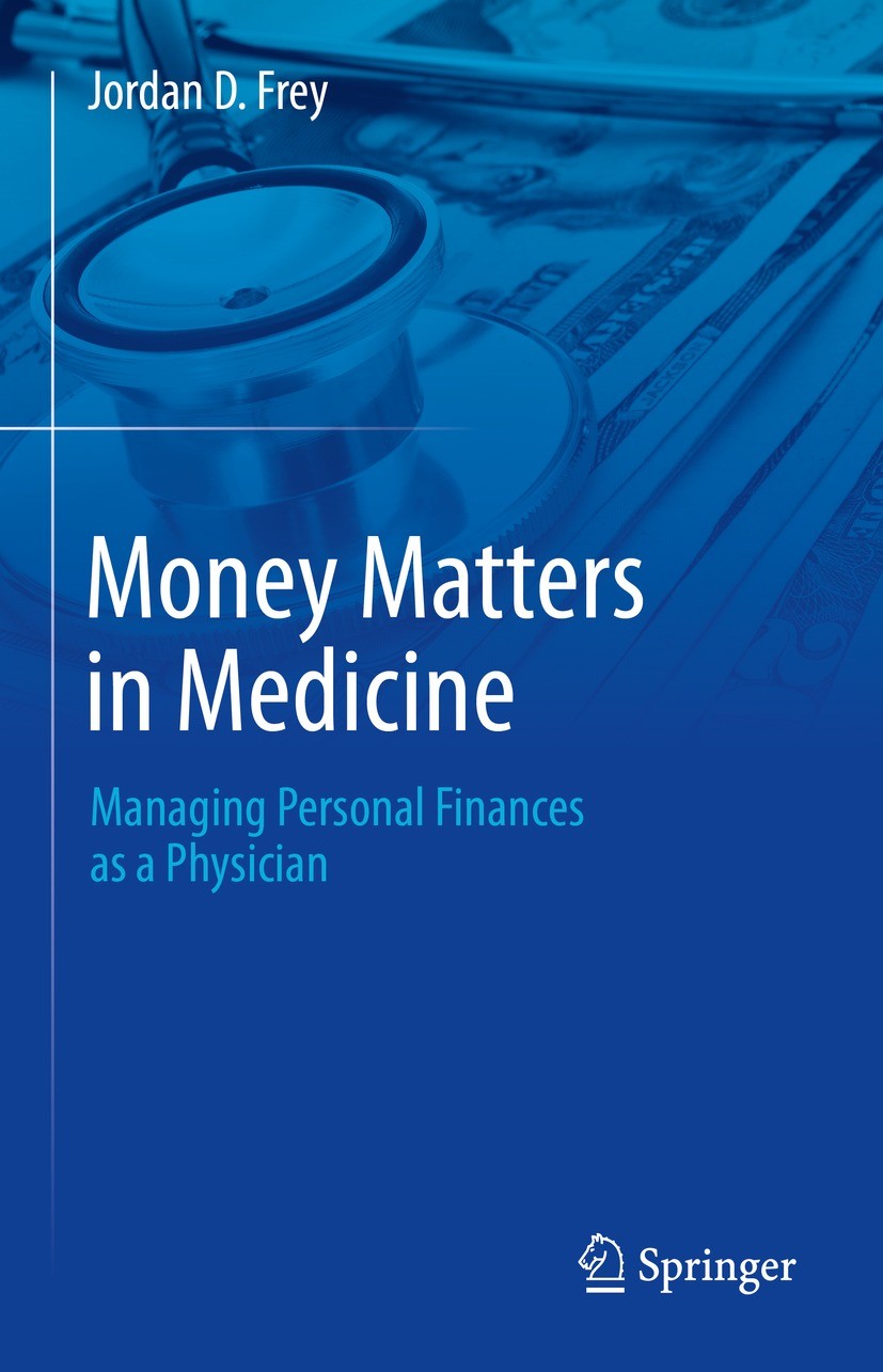 Titlebook: Money Matters in Medicine; Managing Personal Fi Jordan D. Frey Book 2023 The Editor(s) (if applicable) and The Author(s), under exclusive l Titlebook: Money Matters in Medicine; Managing Personal Fi Jordan D. Frey Book 2023 The Editor(s) (if applicable) and The Author(s), under exclusive l