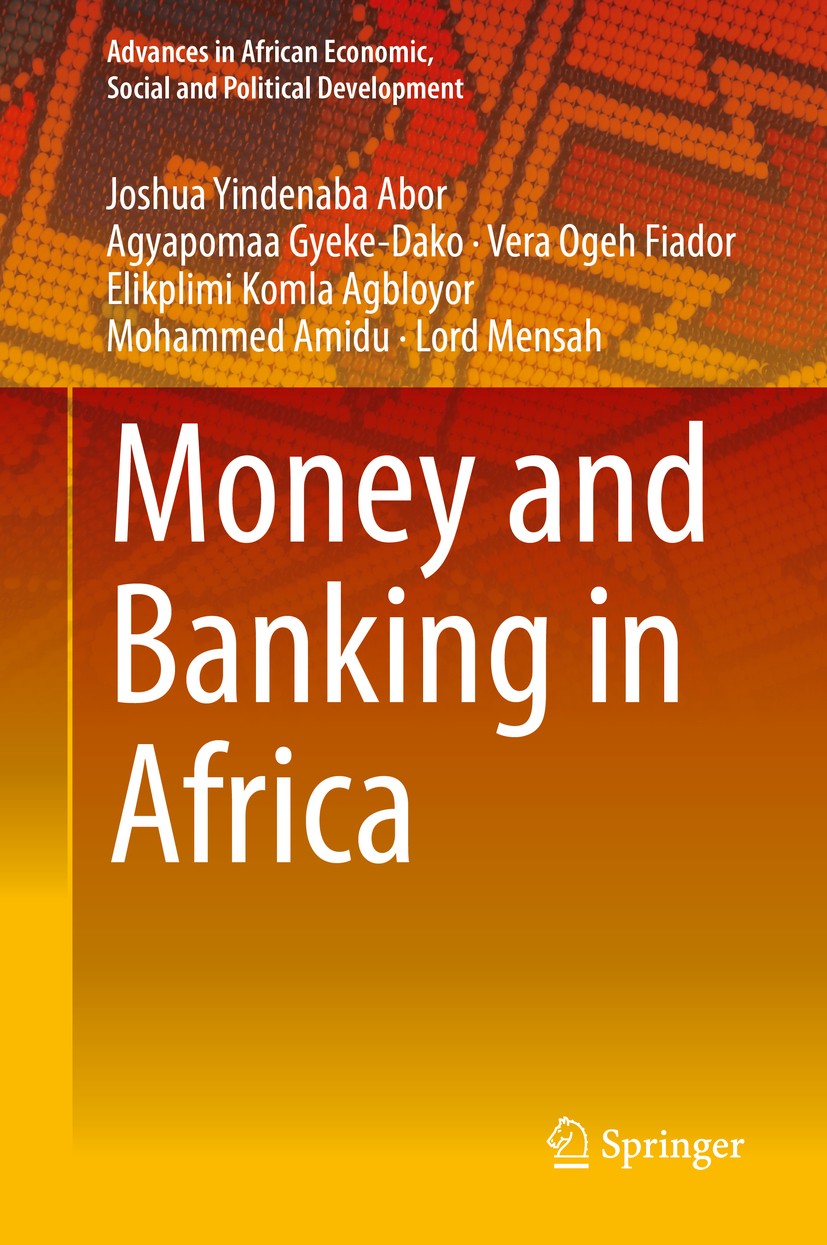 Titlebook: Money and Banking in Africa; Joshua Yindenaba Abor,Agyapomaa Gyeke-Dako,Lord Me Book 2019 Springer Nature Switzerland AG 2019 Financial Se Titlebook: Money and Banking in Africa; Joshua Yindenaba Abor,Agyapomaa Gyeke-Dako,Lord Me Book 2019 Springer Nature Switzerland AG 2019 Financial Se
