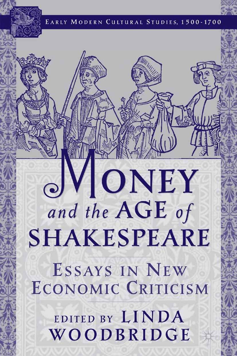 Titlebook: Money and the Age of Shakespeare: Essays in New Economic Criticism; Linda Woodbridge (Distinguished Professor of Engli Book 2003 Linda Woo Titlebook: Money and the Age of Shakespeare: Essays in New Economic Criticism; Linda Woodbridge (Distinguished Professor of Engli Book 2003 Linda Woo