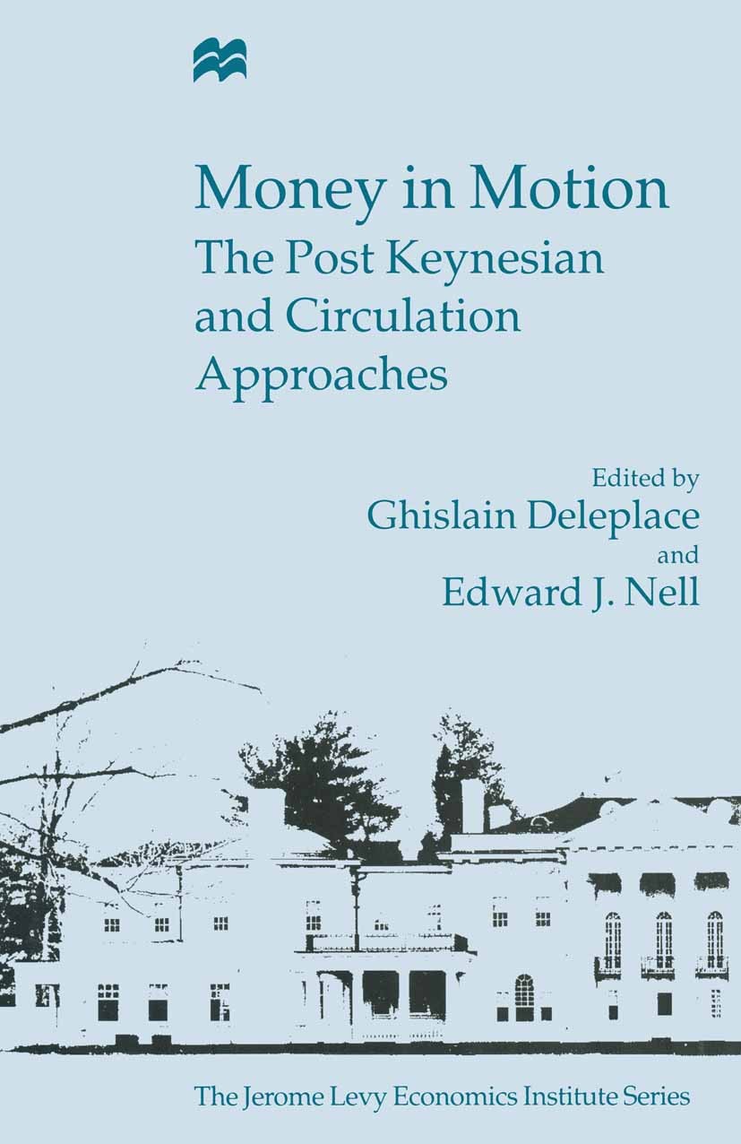 Titlebook: Money in Motion; The Post-Keynesian a Ghislain Deleplace (Professor of Economics),Edward Book 1996 Palgrave Macmillan, a division of Macmil Titlebook: Money in Motion; The Post-Keynesian a Ghislain Deleplace (Professor of Economics),Edward Book 1996 Palgrave Macmillan, a division of Macmil