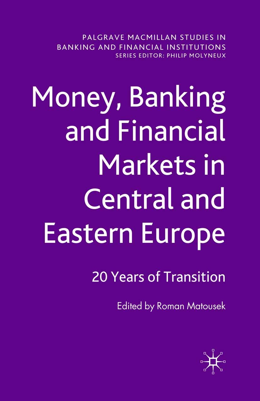 Titlebook: Money, Banking and Financial Markets in Central and Eastern Europe; 20 Years of Transiti Roman Matousek (Director) Book 2010 Palgrave Macmi Titlebook: Money, Banking and Financial Markets in Central and Eastern Europe; 20 Years of Transiti Roman Matousek (Director) Book 2010 Palgrave Macmi