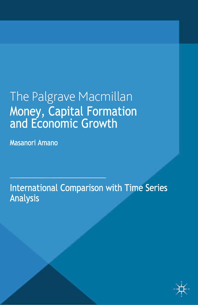 Titlebook: Money, Capital Formation and Economic Growth; International Compar Masanori Amano Book 2013 Palgrave Macmillan, a division of Macmillan Pub Titlebook: Money, Capital Formation and Economic Growth; International Compar Masanori Amano Book 2013 Palgrave Macmillan, a division of Macmillan Pub